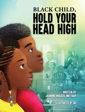 portada Black Child, Hold Your Head High: Empowering Book for Black Children that Celebrates a Rich Culture and History (en Inglés)