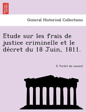 portada e tude sur les frais de justice criminelle et le de cret du 18 juin, 1811. (en Inglés)