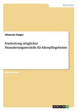 portada Erarbeitung möglicher Finanzierungsmodelle für Altenpflegeheime (in German)