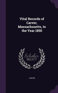 portada Vital Records of Carver, Massachusetts, to the Year 1850 (en Inglés)