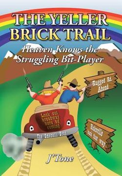 portada The Yeller Brick Trail: Heaven Knows the Struggling Bit-Player (en Inglés)