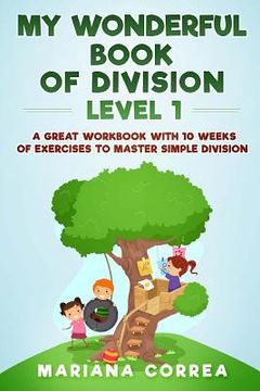 portada MY WONDERFUL BOOK Of DIVISION LEVEL 1: A GREAT WORKBOOK WITH 10 WEEKS OF EXERCISES To MASTER SIMPLE DIVISION (en Inglés)