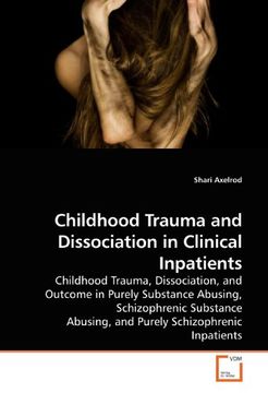 portada Childhood Trauma and Dissociation in Clinical Inpatients: Childhood Trauma, Dissociation, and Outcome in Purely Substance Abusing, Schizophrenic Substance Abusing, and Purely Schizophrenic Inpatients