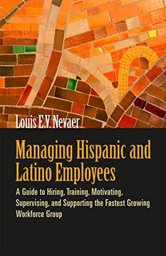 portada Managing Hispanic and Latino Employees: A Guide to Hiring, Training, Motivating, Supervising, and Supporting the Fastest Growing Workforce Group (en Inglés)