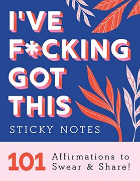 portada I'Ve F*Cking got This Sticky Notes: 101 Affirmations to Swear and Share! (Calendars & Gifts to Swear by) (in English)