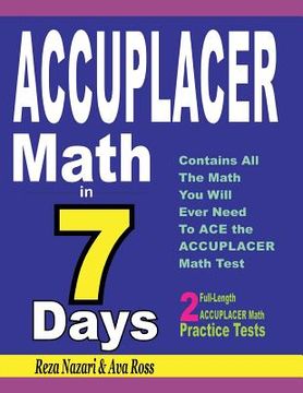 portada ACCUPLACER Math in 7 Days: Step-By-Step Guide to Preparing for the ACCUPLACER Math Test Quickly (en Inglés)