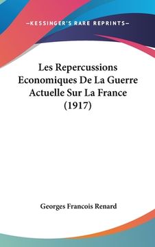 portada Les Repercussions Economiques De La Guerre Actuelle Sur La France (1917) (en Francés)