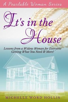 portada It's In the House: Lessons from a Widow Woman for Everyone: Getting What You Need & More! (en Inglés)