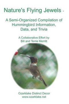 portada Nature's Flying Jewels: A Semi-Organized Compilation Of Hummingbird Information, Data, And Trivia (en Inglés)