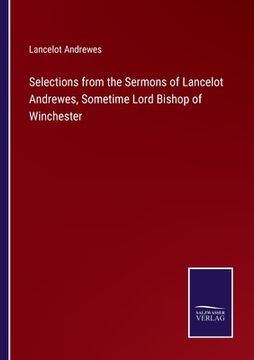 portada Selections from the Sermons of Lancelot Andrewes, Sometime Lord Bishop of Winchester (en Inglés)