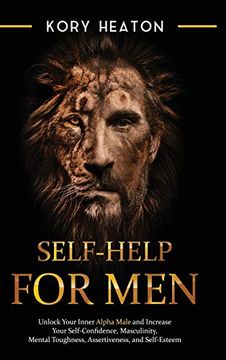 portada Self-Help for Men: Unlock Your Inner Alpha Male and Increase Your Self-Confidence, Masculinity, Mental Toughness, Assertiveness, and Self (in English)