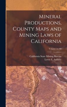 portada Mineral Productions, County Maps and Mining Laws of California; Volume no.60 (en Inglés)