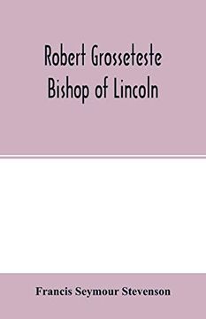 portada Robert Grosseteste, Bishop of Lincoln; A Contribution to the Religious, Political and Intellectual History of the Thirteenth Century 