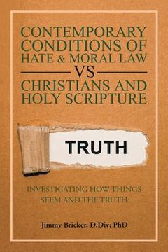portada Contemporary Conditions of Hate & Moral Law Vs Christians and Holy Scripture: Investigating How Things Seem and the Truth (in English)