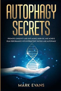 portada Autophagy: Secrets - Promote Longevity and Anti-Aging, Burn Fat, and Achieve Peak Performance with Intermittent Fasting and Autop 