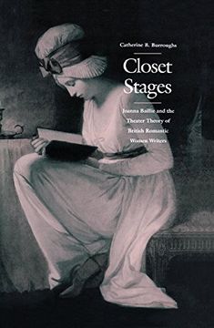 portada Closet Stages: Joanna Baillie and the Theater Theory of British Romantic Women Writers 