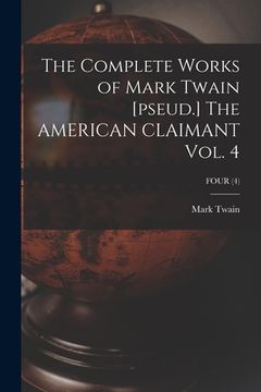 portada The Complete Works of Mark Twain [pseud.] The AMERICAN CLAIMANT Vol. 4; FOUR (4)