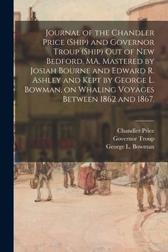 portada Journal of the Chandler Price (Ship) and Governor Troup (Ship) out of New Bedford, MA, Mastered by Josiah Bourne and Edward R. Ashley and Kept by Geor