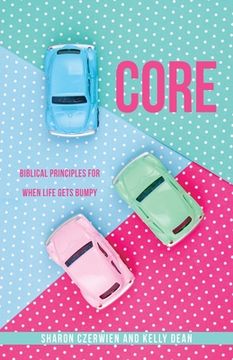 portada Core: Biblical Principles for When Life Gets Bumpy (en Inglés)