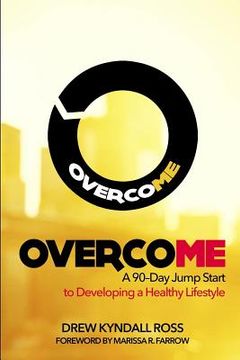 portada Overcome: A 90-Day Jump Start to Developing a Healthy Lifestyle (en Inglés)