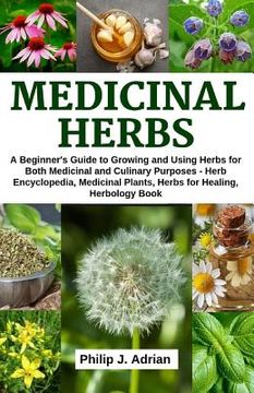 portada Medicinal Herbs: A beginner's Guide to Growing and Using Herbs for Both Medicinal and Culinary Purposes - Herb Encyclopedia, Herbs for (in English)