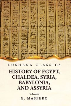 portada History of Egypt Chaldea, Syria, Babylonia and Assyria Volume 6 (in English)