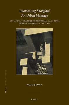 portada 'Intoxicating Shanghai' - An Urban Montage: Art and Literature in Pictorial Magazines During Shanghai's Jazz Age (en Inglés)