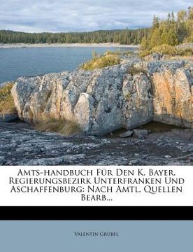portada amts-handbuch f r den k. bayer. regierungsbezirk unterfranken und aschaffenburg: nach amtl. quellen bearb... (in English)