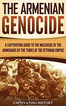 portada The Armenian Genocide: A Captivating Guide to the Massacre of the Armenians by the Turks of the Ottoman Empire (en Inglés)