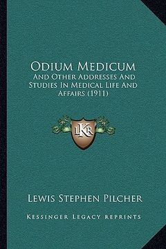 portada odium medicum: and other addresses and studies in medical life and affairs (1911) (en Inglés)