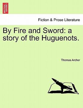 portada by fire and sword: a story of the huguenots. (en Inglés)