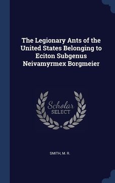 portada The Legionary Ants of the United States Belonging to Eciton Subgenus Neivamyrmex Borgmeier (en Inglés)