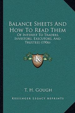 portada balance sheets and how to read them: of interest to traders, investors, executors, and trustees (1906)