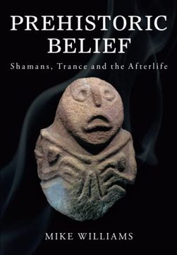 portada Prehistoric Belief: Shamans, Trance and the Afterllife (en Inglés)