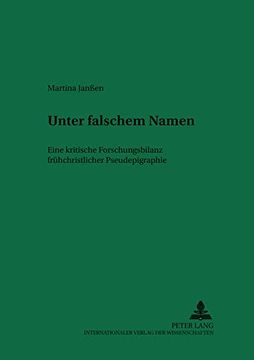 portada Unter Falschem Namen: Eine Kritische Forschungsbilanz Fruehchristlicher Pseudepigraphie de Martina Janssen(Peter Lang) (in German)