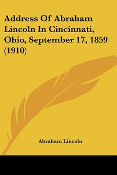 portada address of abraham lincoln in cincinnati, ohio, september 17, 1859 (1910)