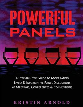 portada Powerful Panels: A Step-By-Step Guide to Moderating Lively and Informative Panel Discussions at Meetings, Conferences and Conventions (en Inglés)