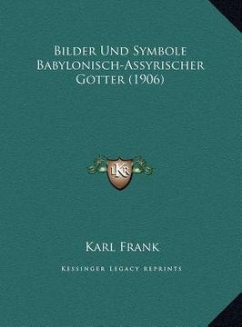 portada Bilder Und Symbole Babylonisch-Assyrischer Gotter (1906) (en Alemán)