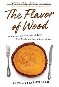 portada The Flavor of Wood: In Search of the Wild Taste of Trees From Smoke and sap to Root and Bark (en Inglés)