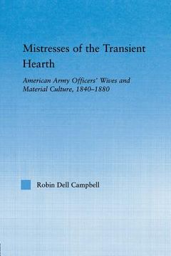 portada mistresses of the transient hearth: american army officers' wives and material culture, 1840-1880 (en Inglés)