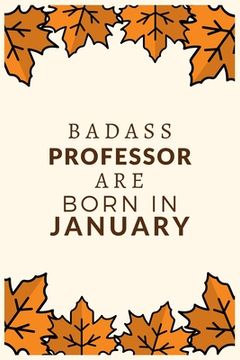portada Badass Professor Are Born in January: Best gift for Professor to show appreciation, retirement, for women or men-Gift Idea for Christmas or Birthday.