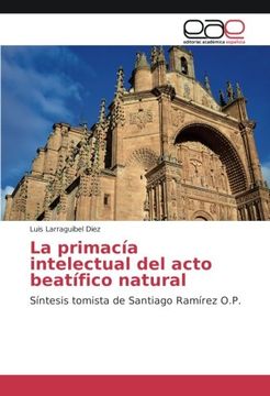 portada La primacía intelectual del acto beatífico natural: Síntesis tomista de Santiago Ramírez O.P