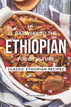 portada Gateway to the Ethiopian Food Culture: Classic Ethiopian Recipes (en Inglés)