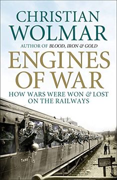 portada Engines of War: How Wars Were won & Lost on the Railways. Christian Wolmar (en Inglés)