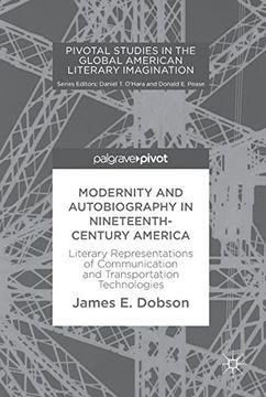portada Modernity and Autobiography in Nineteenth-Century America: Literary Representations of Communication and Transportation Technologies (Pivotal Studies in the Global American Literary Imagination)