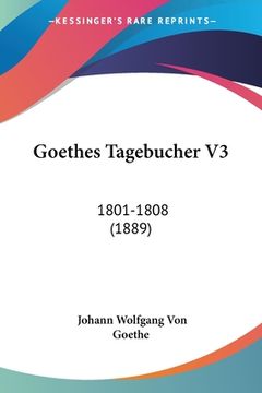 portada Goethes Tagebucher V3: 1801-1808 (1889) (en Alemán)
