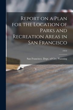 portada Report on a Plan for the Location of Parks and Recreation Areas in San Francisco; 1954 (en Inglés)