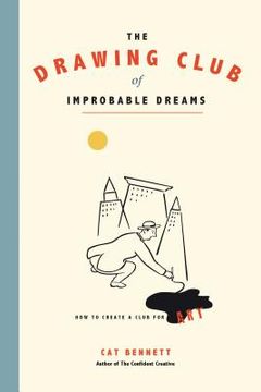 portada The Drawing Club of Improbable Dreams: How to Create a Club for Art (en Inglés)