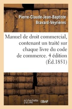 portada Manuel de Droit Commercial, Contenant Un Traité Sur Chaque Livre Du Code de Commerce. 4 Édition (en Francés)