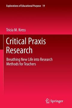 portada Critical PRAXIS Research: Breathing New Life Into Research Methods for Teachers